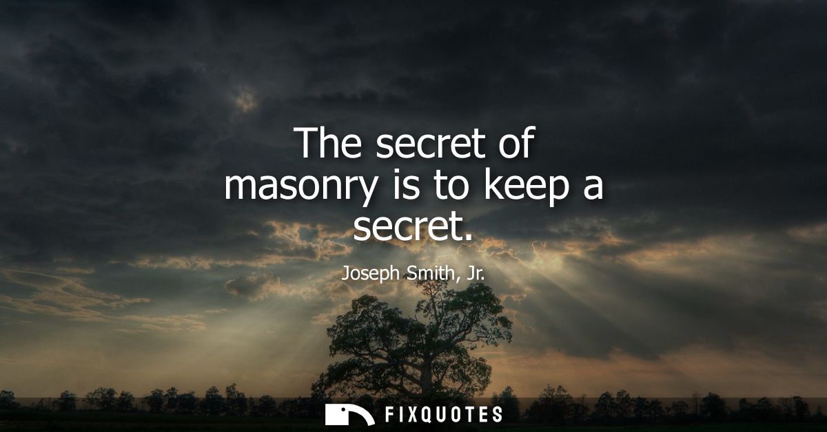 The secret of masonry is to keep a secret