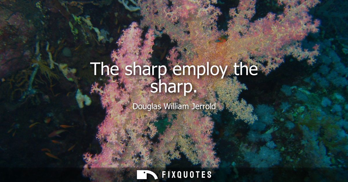 The sharp employ the sharp