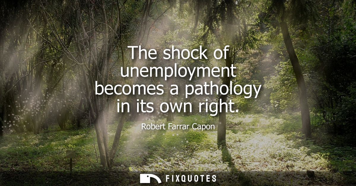 The shock of unemployment becomes a pathology in its own right