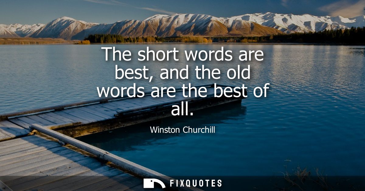 The short words are best, and the old words are the best of all
