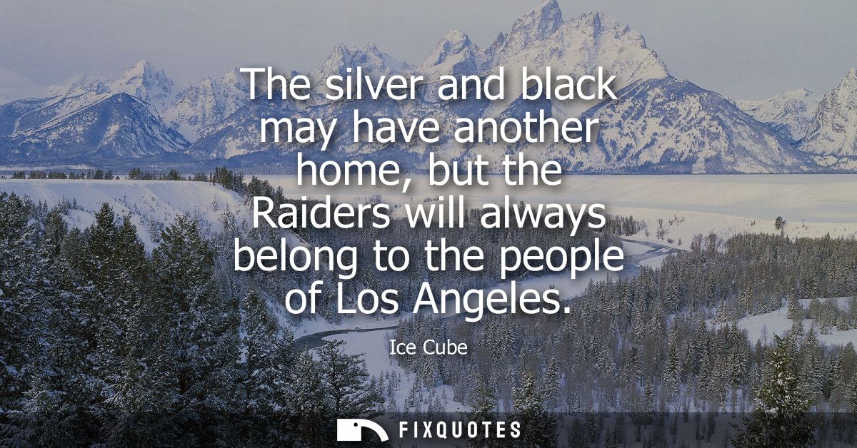 The silver and black may have another home, but the Raiders will always belong to the people of Los Angeles