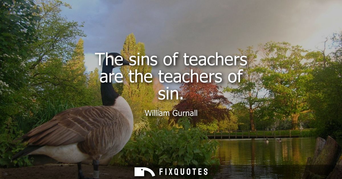 The sins of teachers are the teachers of sin
