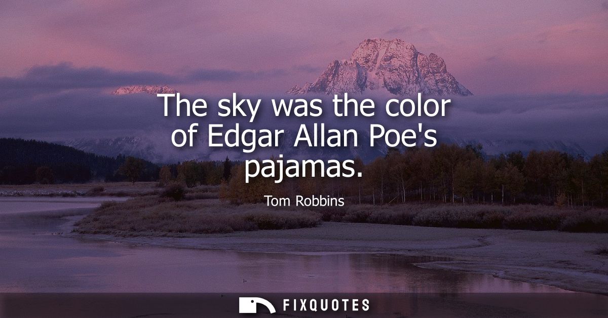 The sky was the color of Edgar Allan Poes pajamas