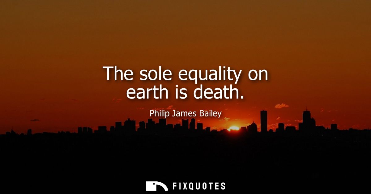 The sole equality on earth is death