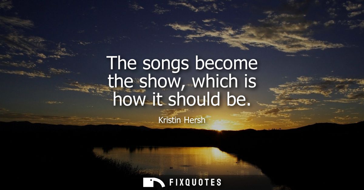 The songs become the show, which is how it should be - Kristin Hersh