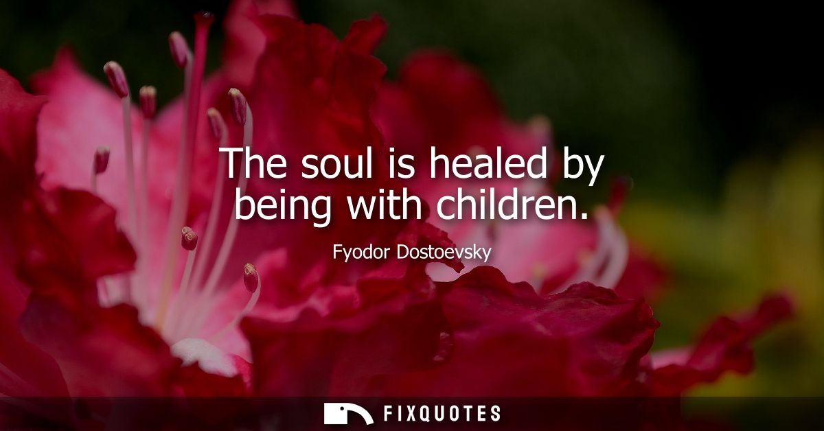 The soul is healed by being with children