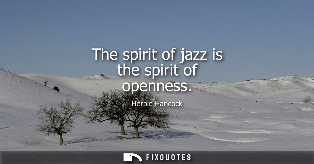 The spirit of jazz is the spirit of openness