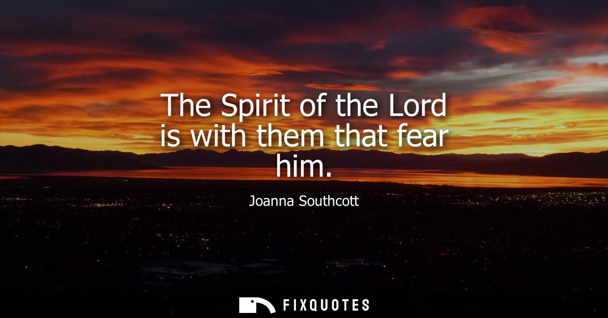 The Spirit of the Lord is with them that fear him