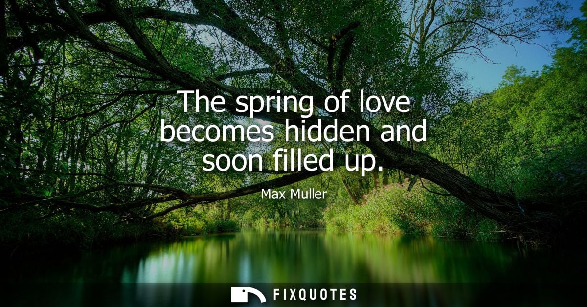 The spring of love becomes hidden and soon filled up