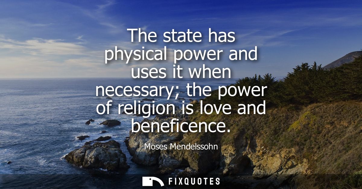The state has physical power and uses it when necessary the power of religion is love and beneficence