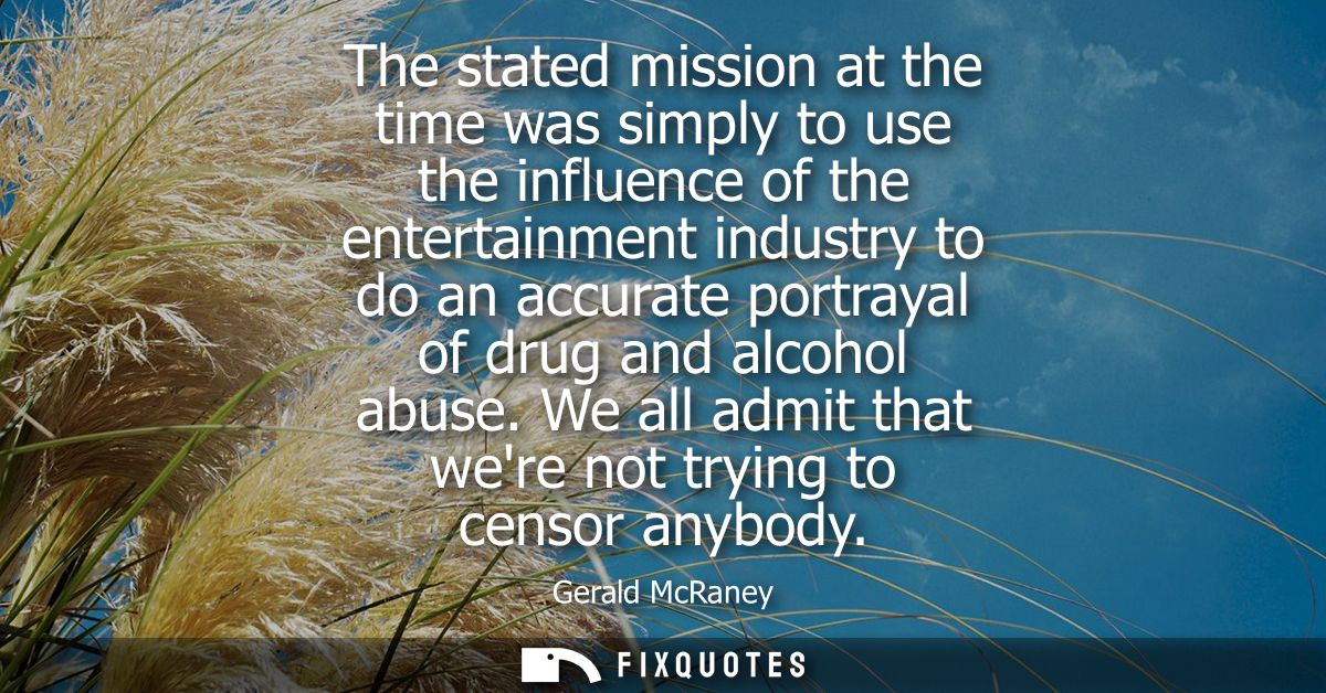 The stated mission at the time was simply to use the influence of the entertainment industry to do an accurate portrayal