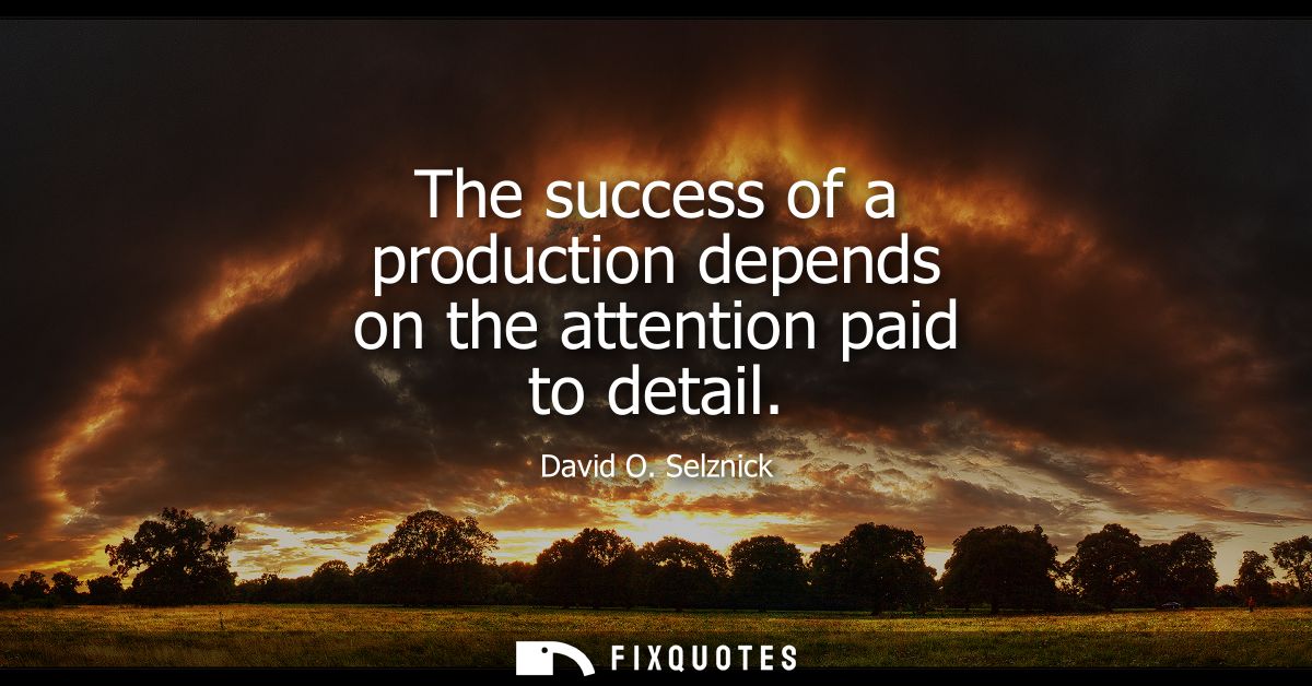 The success of a production depends on the attention paid to detail