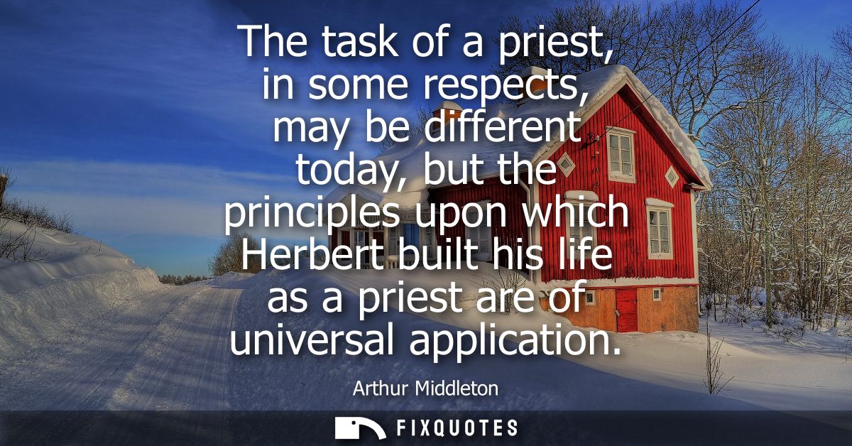 The task of a priest, in some respects, may be different today, but the principles upon which Herbert built his life as 