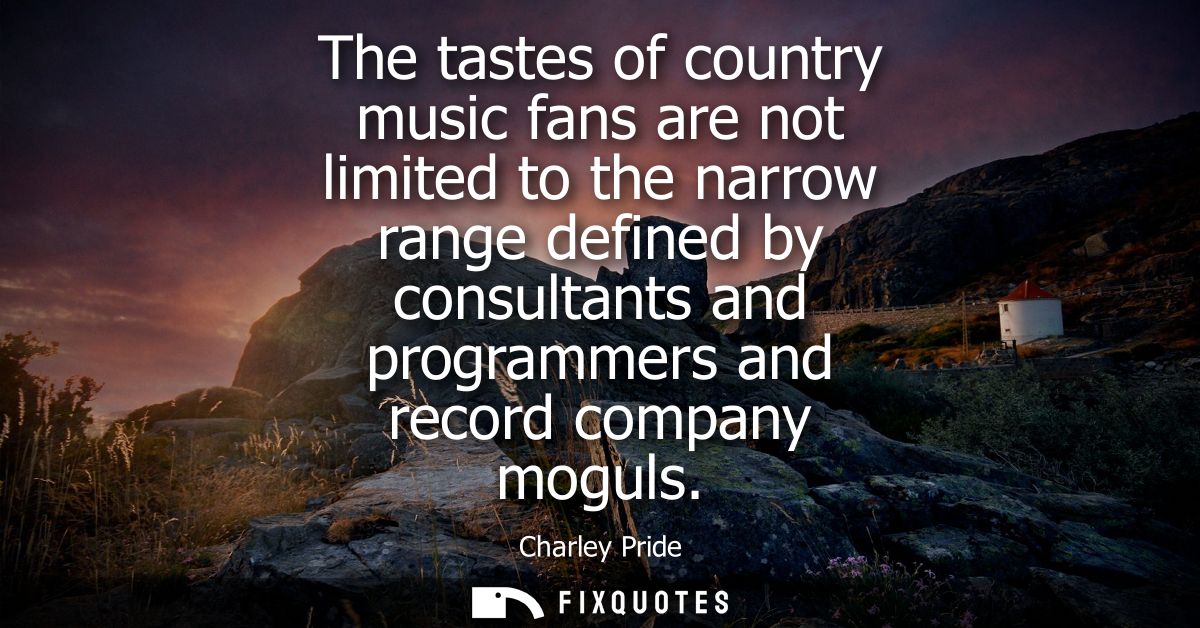 The tastes of country music fans are not limited to the narrow range defined by consultants and programmers and record c