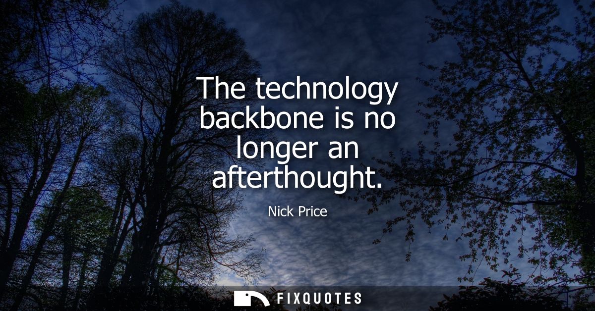 The technology backbone is no longer an afterthought