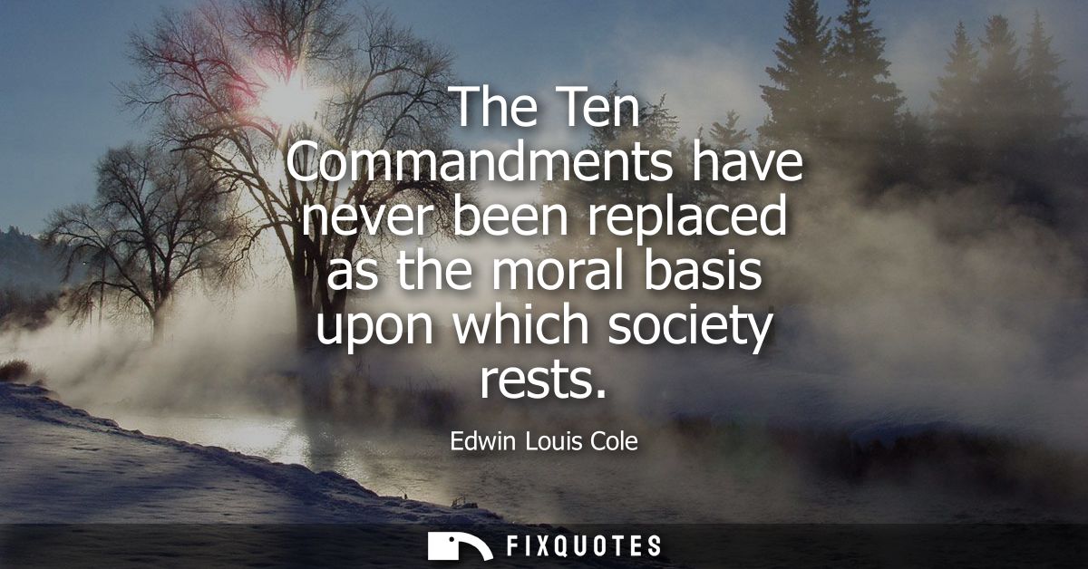 The Ten Commandments have never been replaced as the moral basis upon which society rests