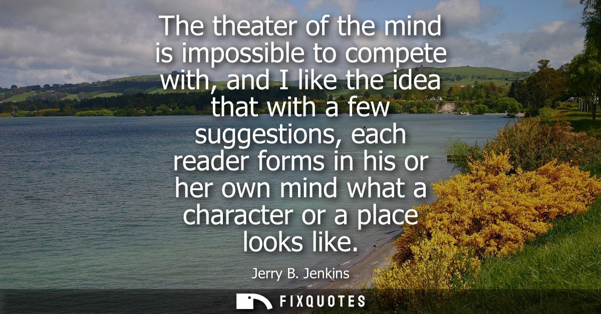 The theater of the mind is impossible to compete with, and I like the idea that with a few suggestions, each reader form