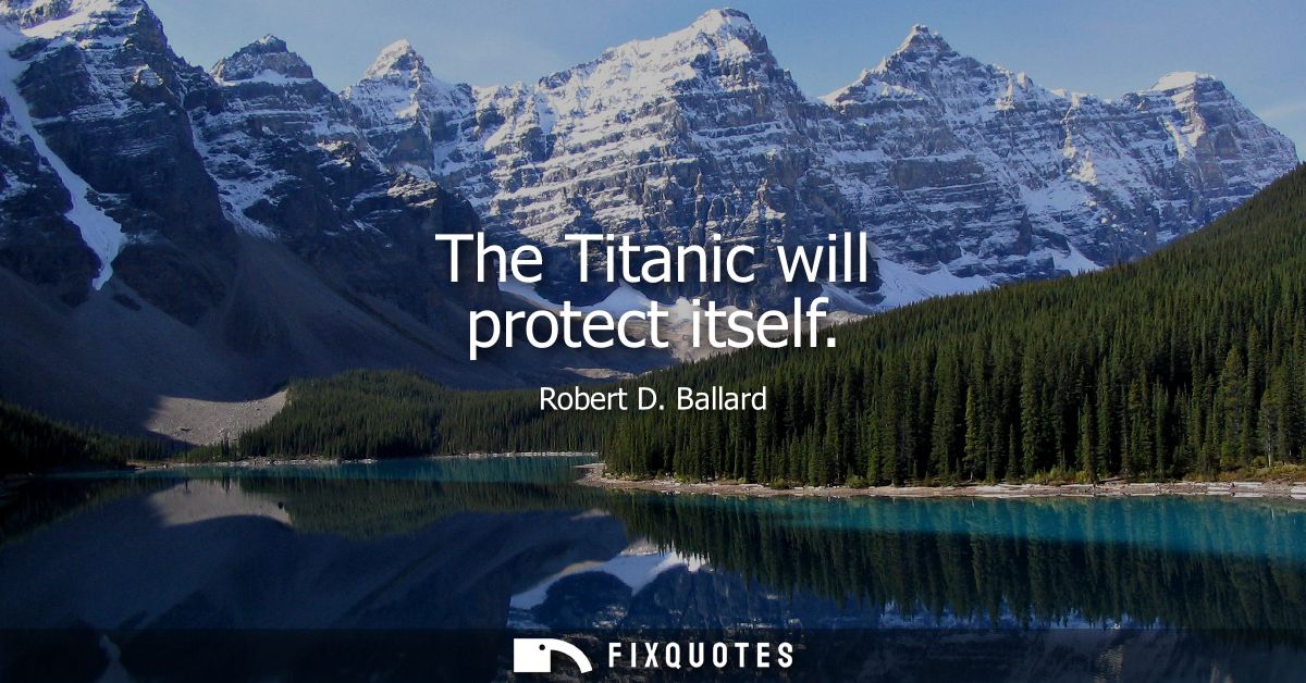 The Titanic will protect itself