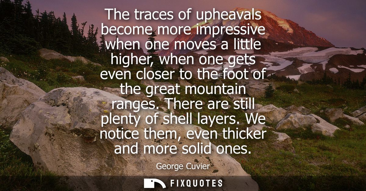 The traces of upheavals become more impressive when one moves a little higher, when one gets even closer to the foot of 
