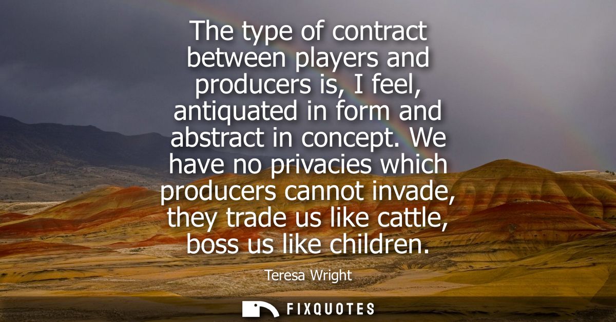 The type of contract between players and producers is, I feel, antiquated in form and abstract in concept.
