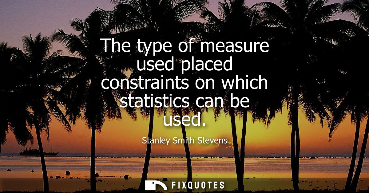 The type of measure used placed constraints on which statistics can be used