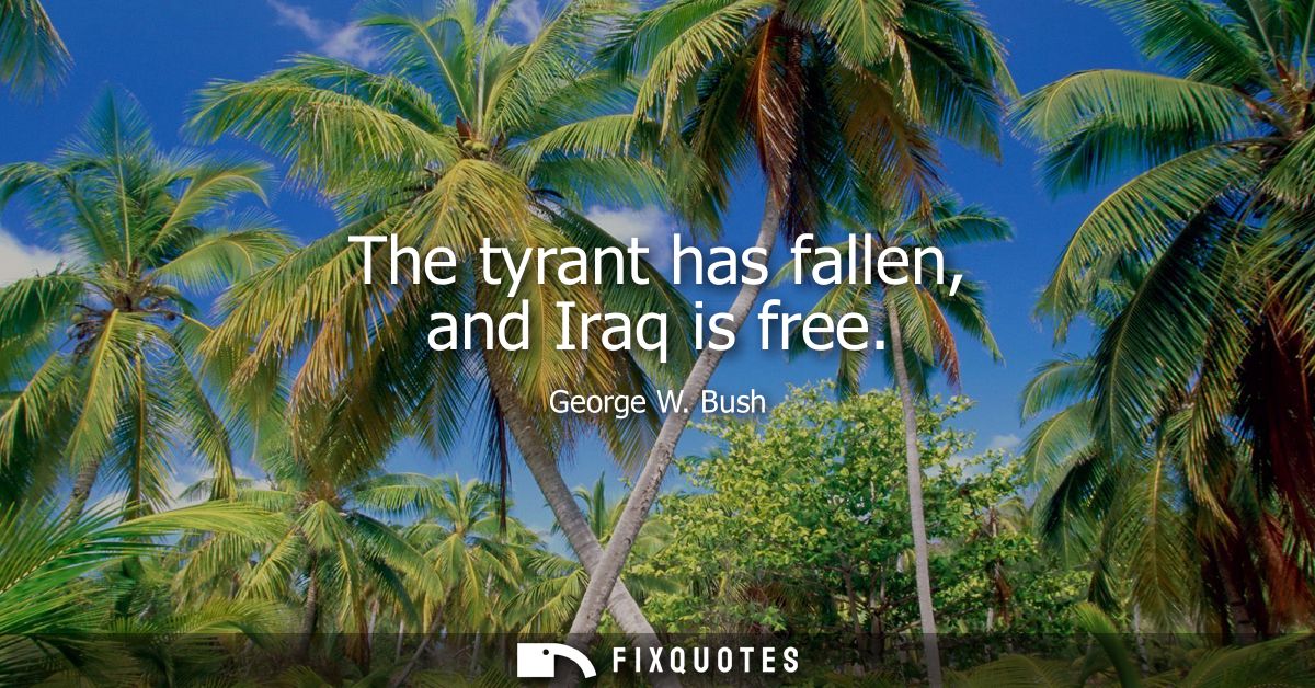 The tyrant has fallen, and Iraq is free