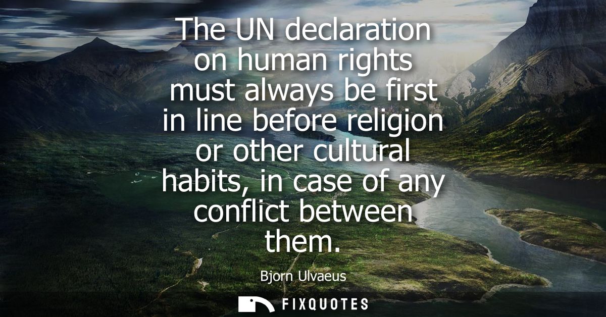 The UN declaration on human rights must always be first in line before religion or other cultural habits, in case of any