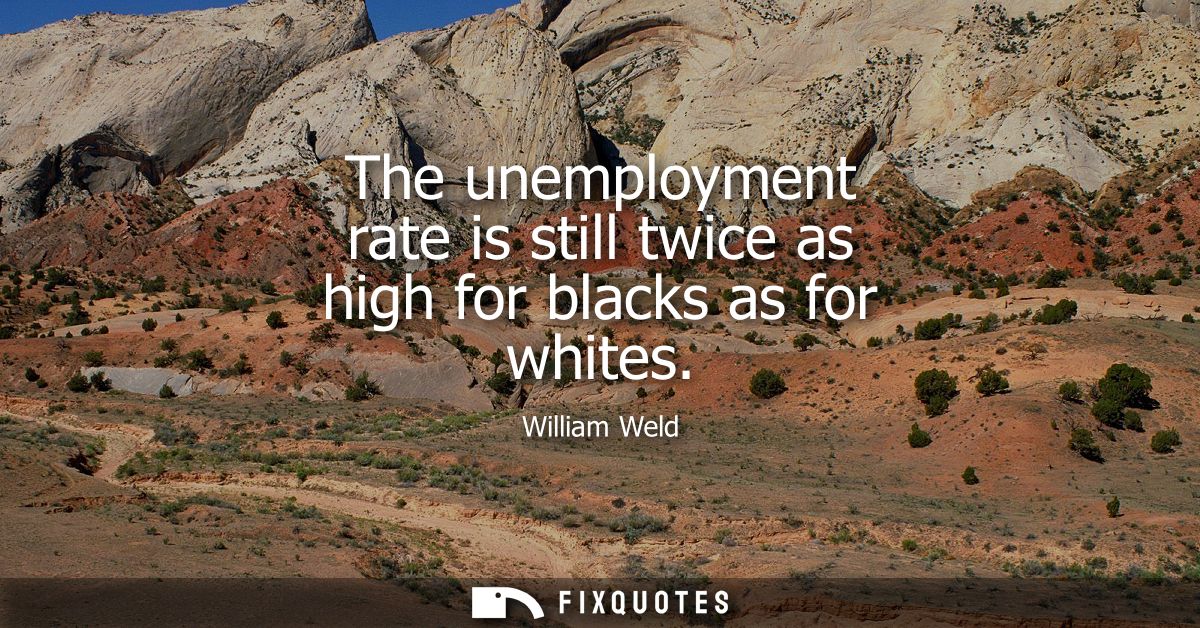 The unemployment rate is still twice as high for blacks as for whites