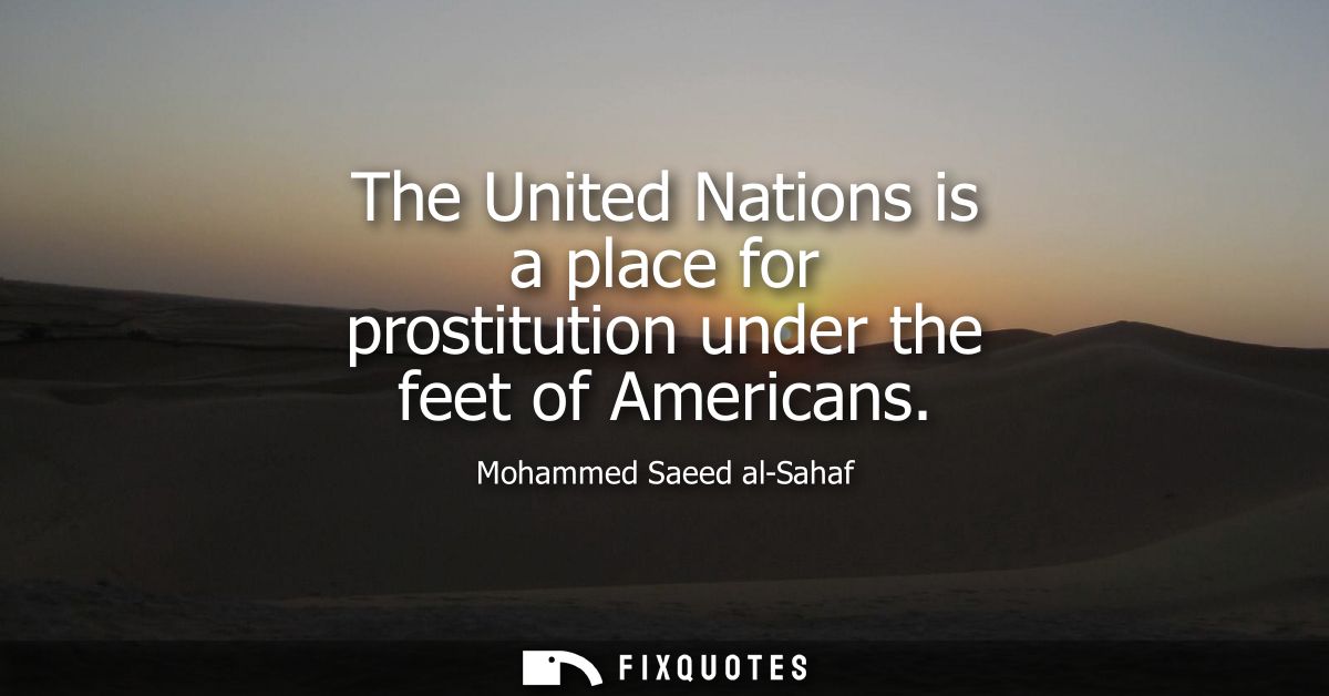 The United Nations is a place for prostitution under the feet of Americans