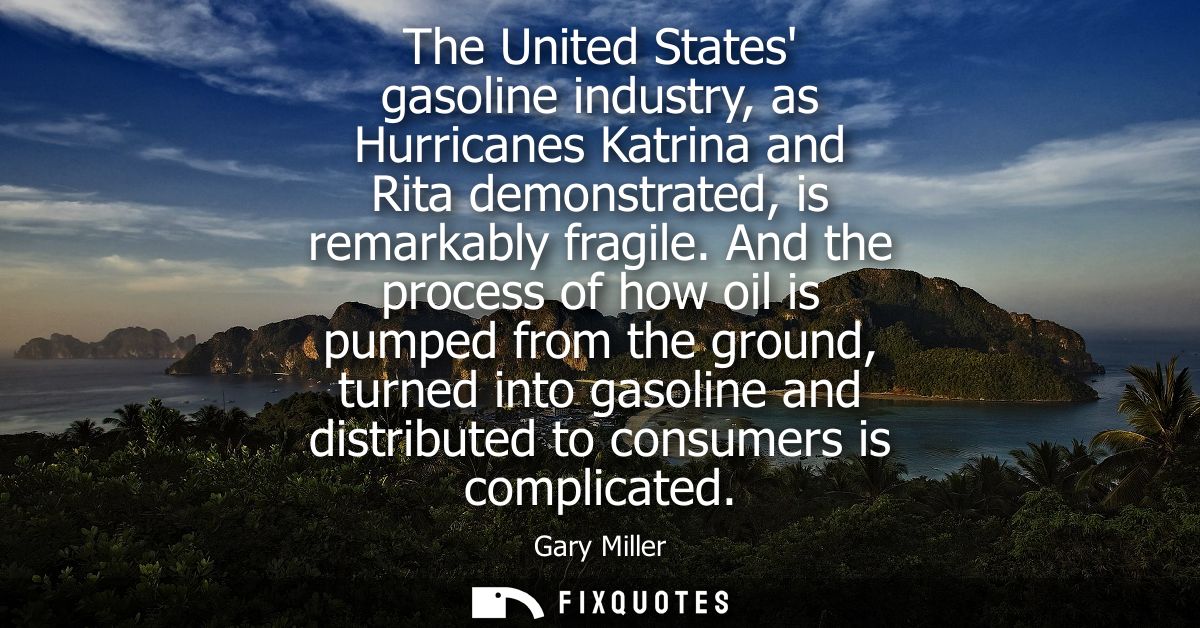 The United States gasoline industry, as Hurricanes Katrina and Rita demonstrated, is remarkably fragile.