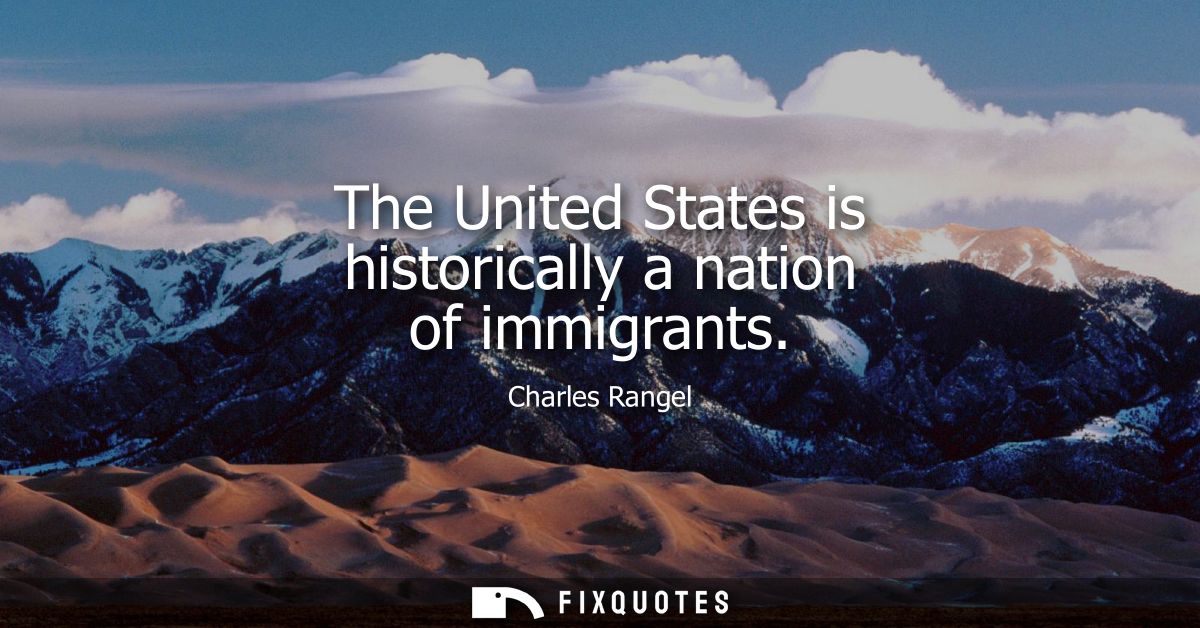 The United States is historically a nation of immigrants