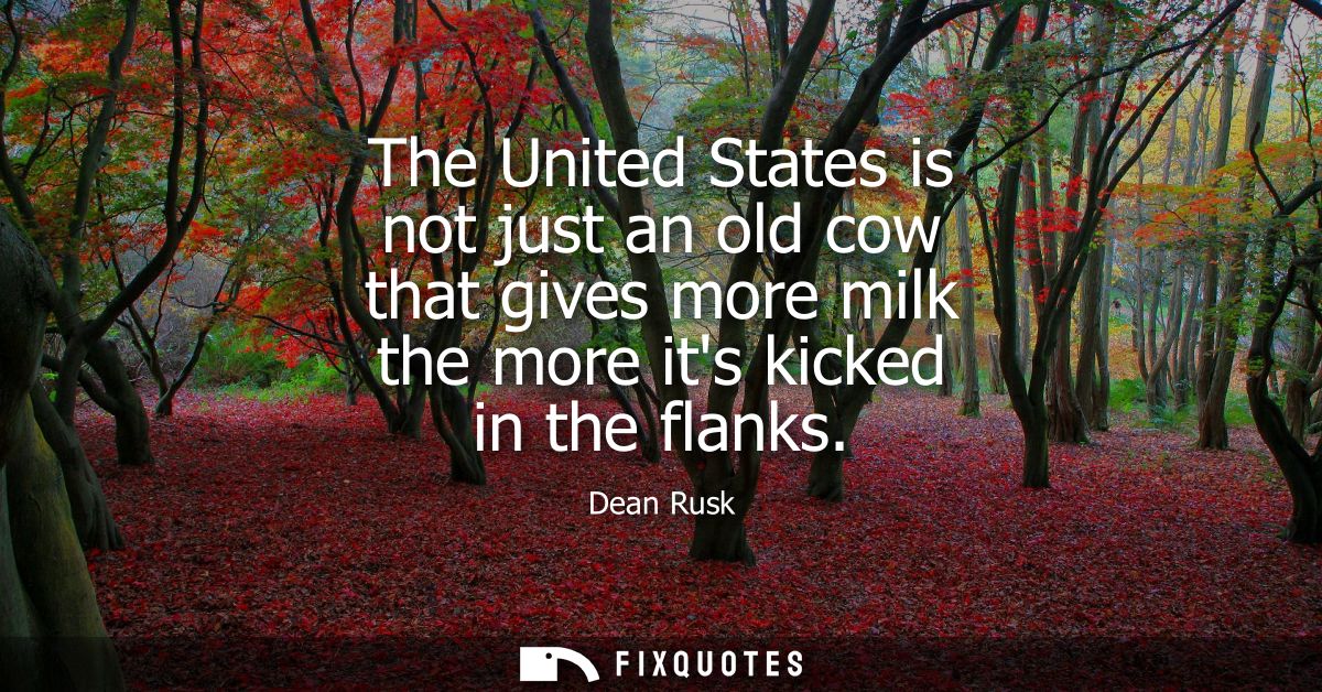 The United States is not just an old cow that gives more milk the more its kicked in the flanks