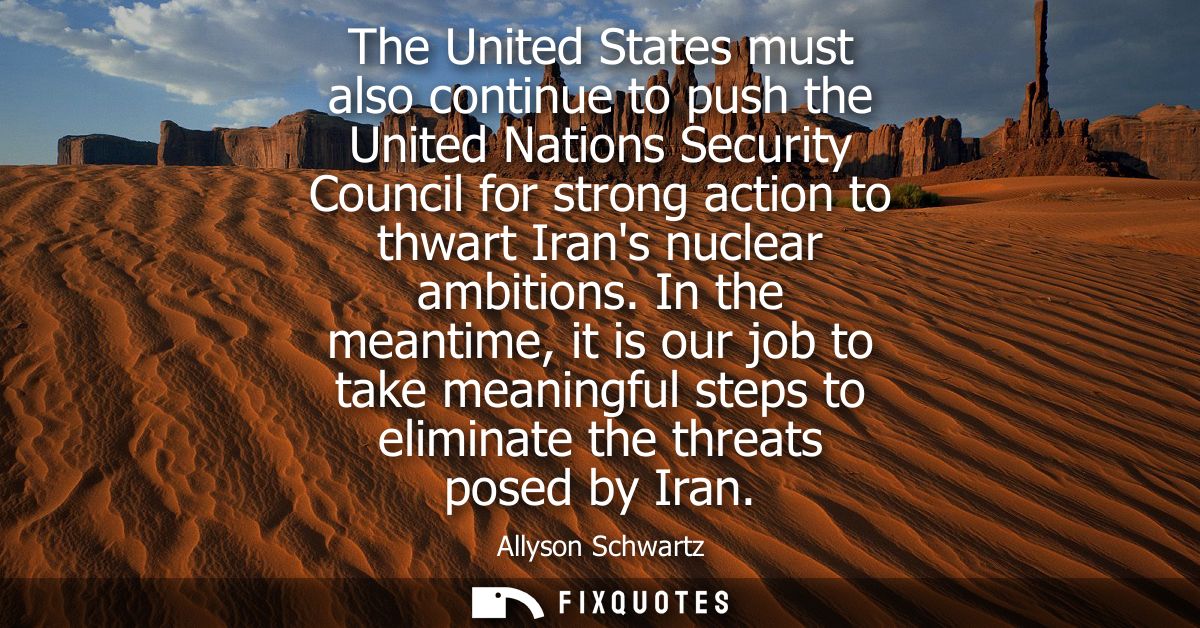 The United States must also continue to push the United Nations Security Council for strong action to thwart Irans nucle
