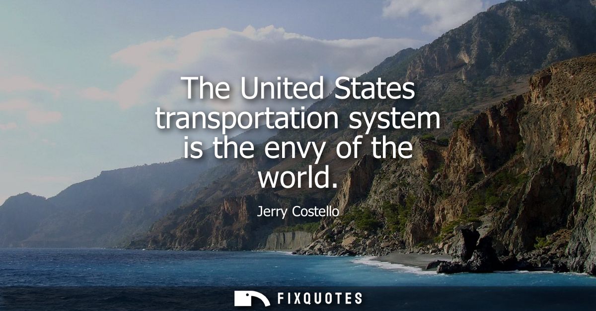 The United States transportation system is the envy of the world