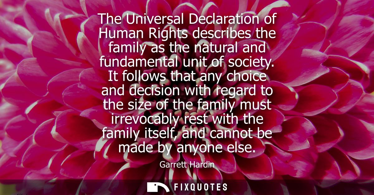 The Universal Declaration of Human Rights describes the family as the natural and fundamental unit of society.