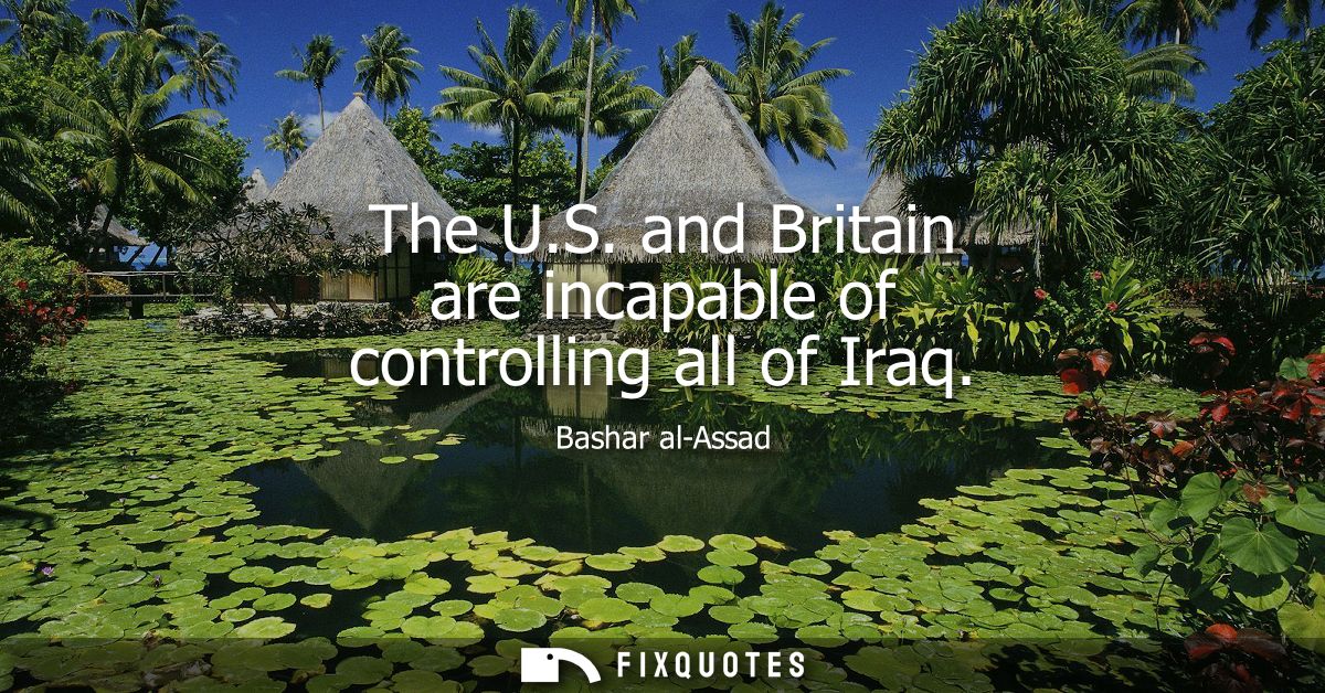The U.S. and Britain are incapable of controlling all of Iraq