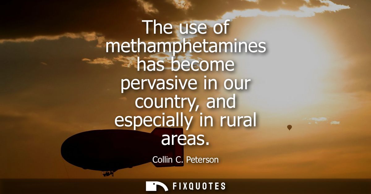 The use of methamphetamines has become pervasive in our country, and especially in rural areas
