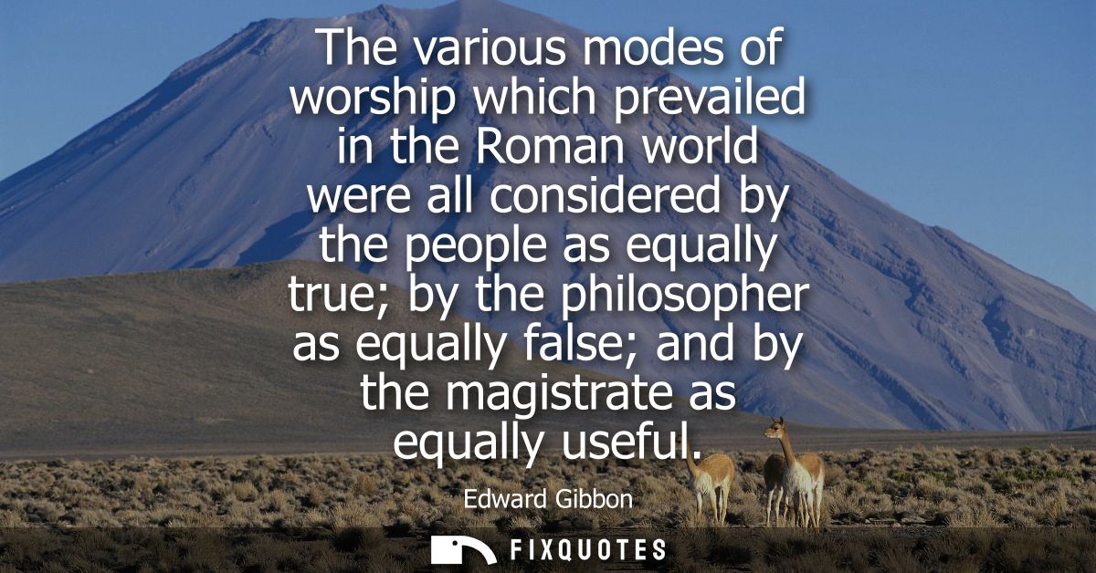 The various modes of worship which prevailed in the Roman world were all considered by the people as equally true by the