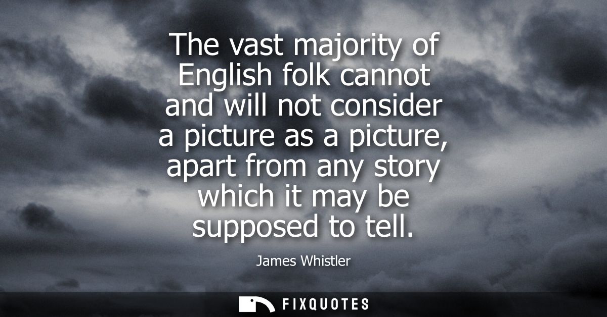 The vast majority of English folk cannot and will not consider a picture as a picture, apart from any story which it may