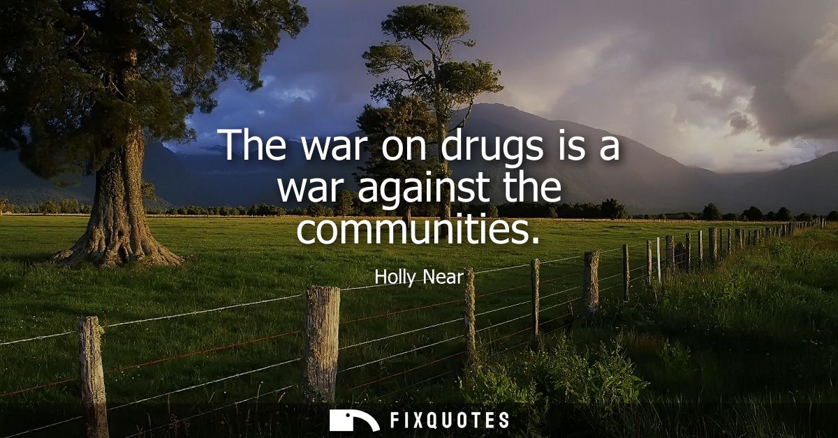 The war on drugs is a war against the communities