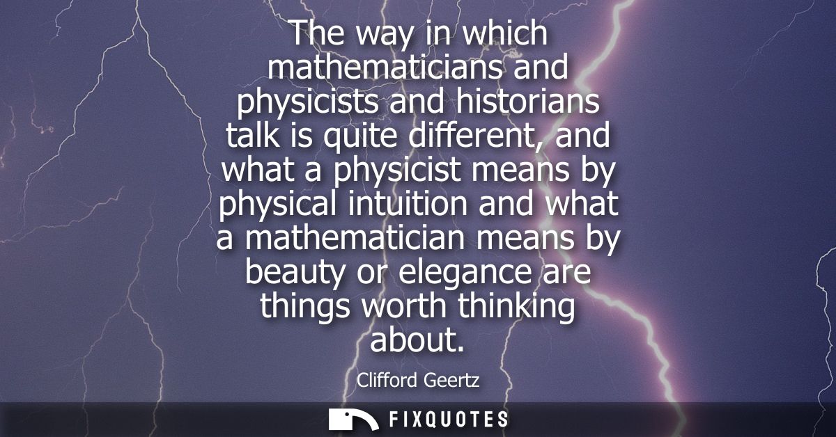 The way in which mathematicians and physicists and historians talk is quite different, and what a physicist means by phy