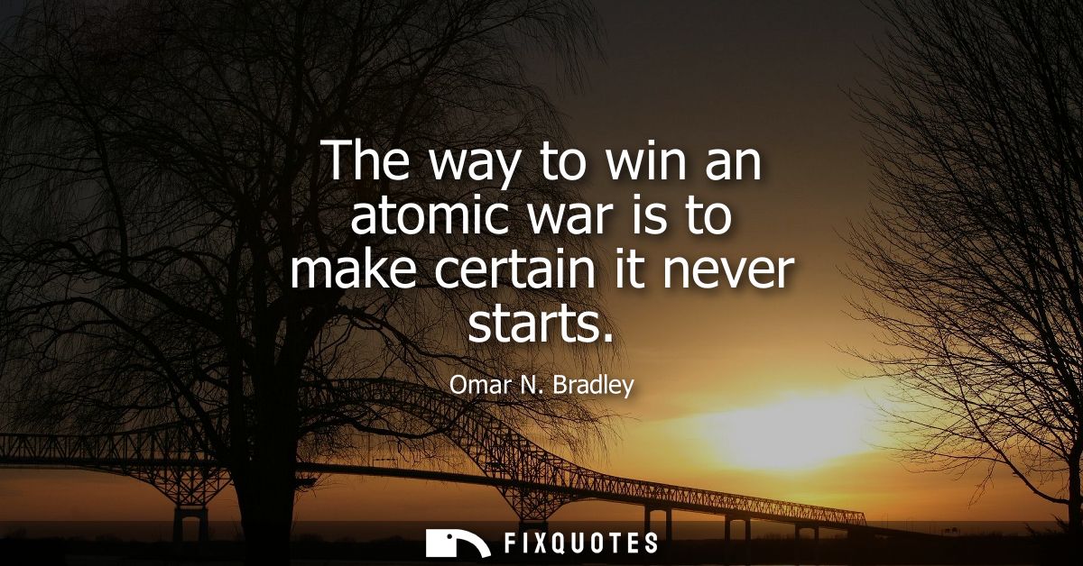 The way to win an atomic war is to make certain it never starts