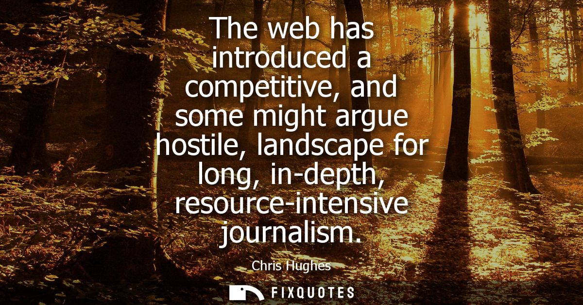The web has introduced a competitive, and some might argue hostile, landscape for long, in-depth, resource-intensive jou