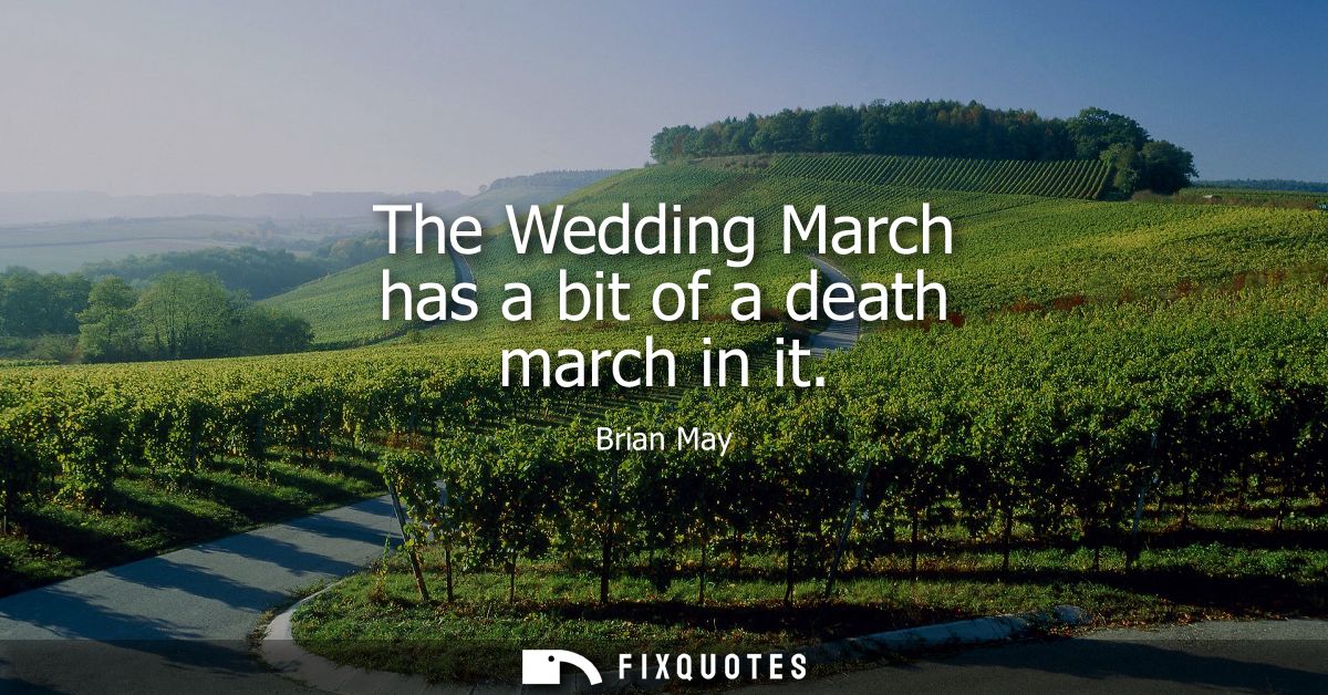 The Wedding March has a bit of a death march in it