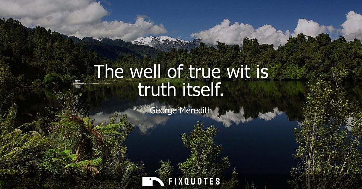 The well of true wit is truth itself