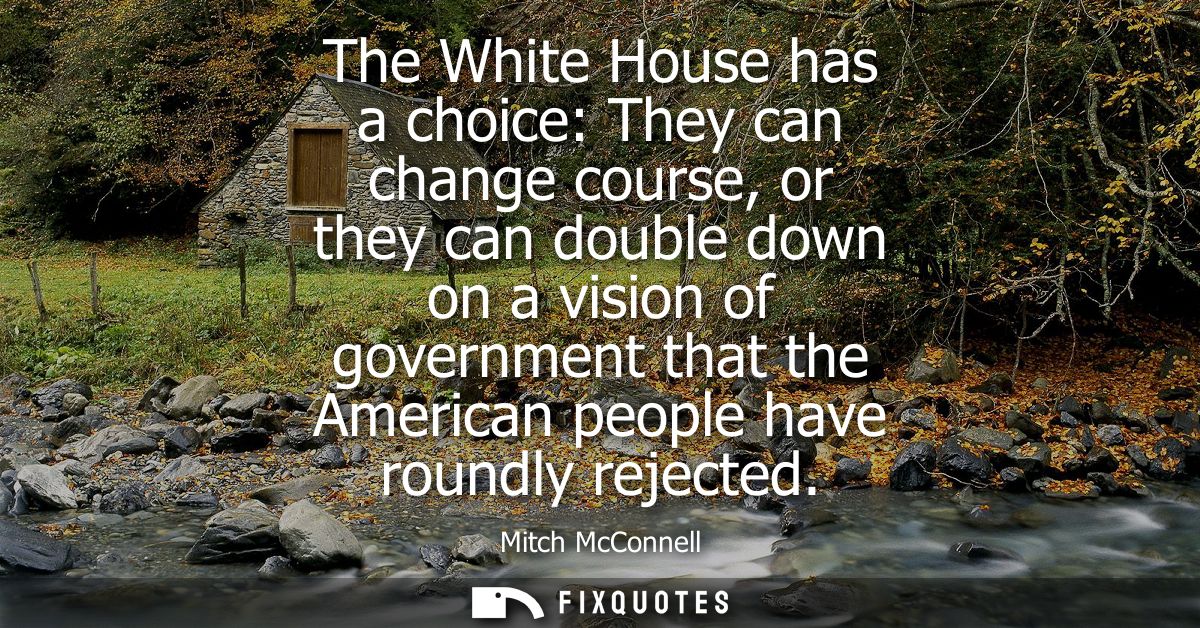 The White House has a choice: They can change course, or they can double down on a vision of government that the America