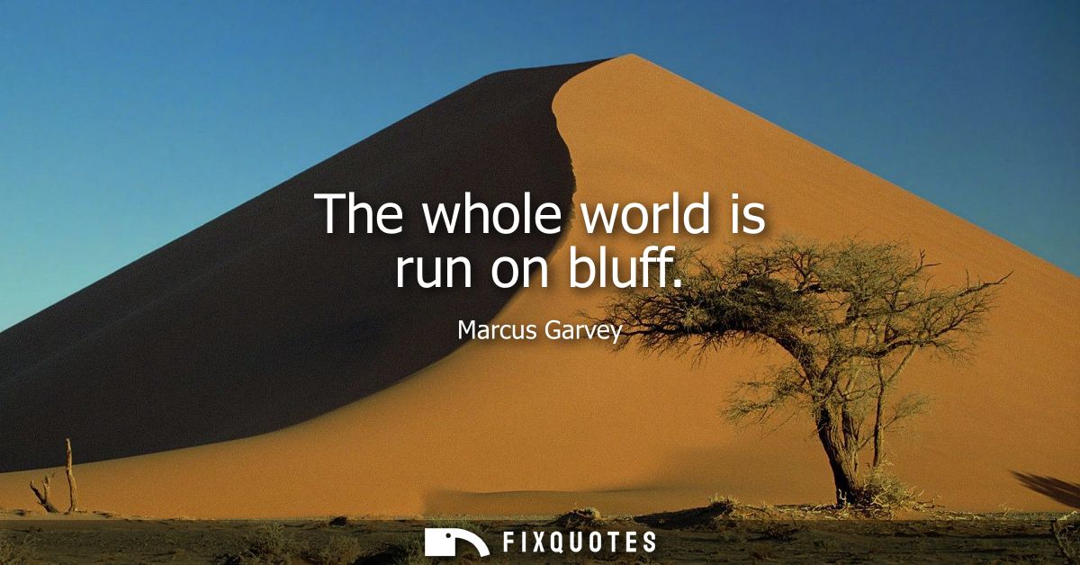 The whole world is run on bluff