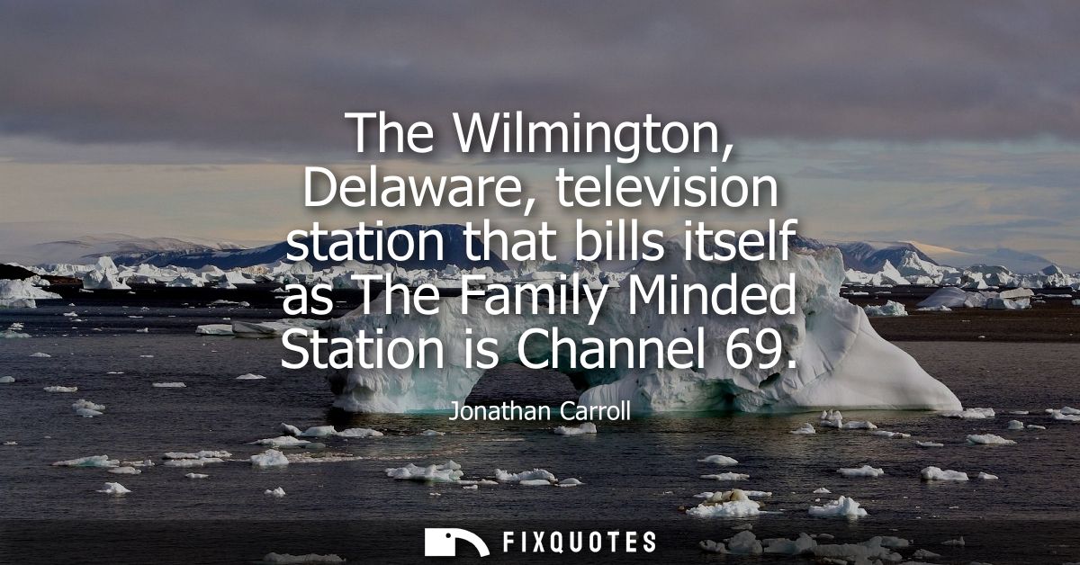 The Wilmington, Delaware, television station that bills itself as The Family Minded Station is Channel 69