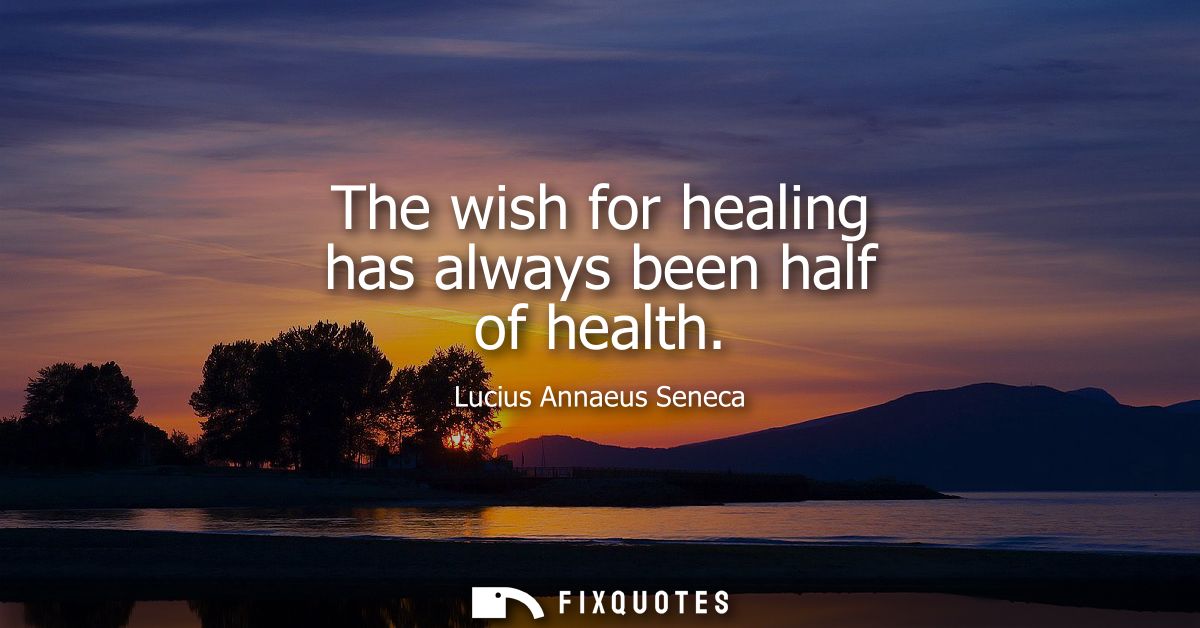 The wish for healing has always been half of health