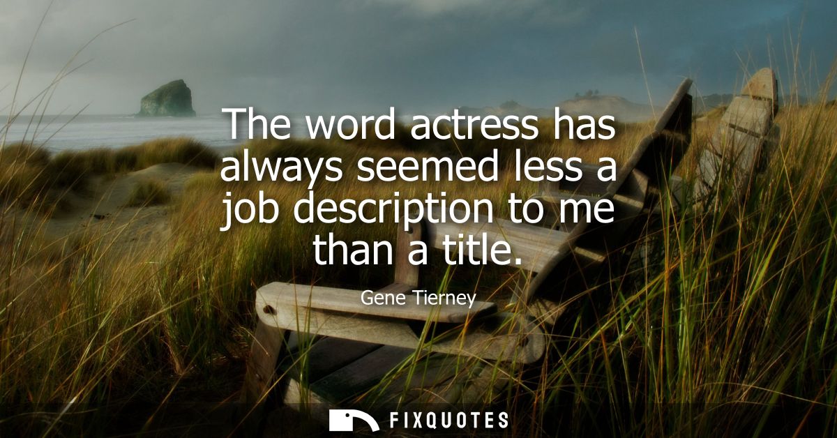 The word actress has always seemed less a job description to me than a title